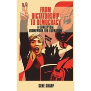 From Dictatorship to Democracy A Conceptual Framework for Liberation Paperback