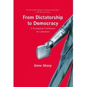 From Dictatorship to Democracy A Conceptual Framework for Liberation, Paperback