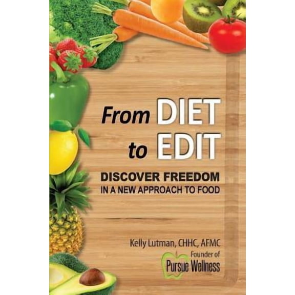 From Diet To Edit: Discover Freedom in a New Approach to Food (Paperback)