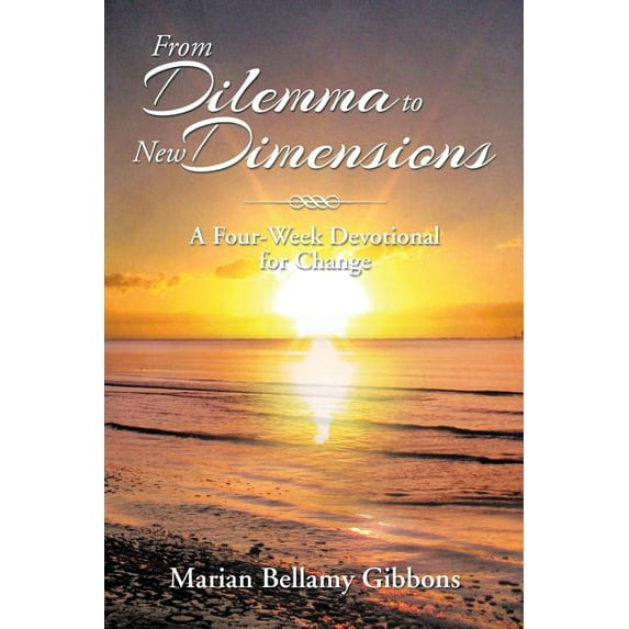 From Dilemma to New Dimensions : A Four-Week Devotional for Change