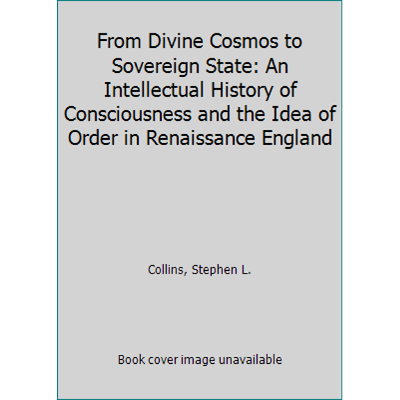 Pre-Owned From Divine Cosmos to Sovereign State: An Intellectual History of Consciousness and the Idea of Order in Renaissance England (Paperback) 019507131X 9780195071313