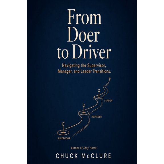 From Doer to Driver: Navigating the Supervisor, Manager, and Leader Transitions, (Paperback)