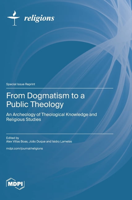 From Dogmatism to a Public Theology: An Archeology of Theological Knowledge and Religious Studies, (Hardcover)