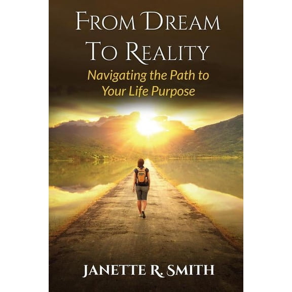 From Dream To Reality: Navigating the Path to Your Life Purpose, (Paperback)