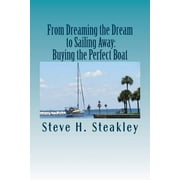 From Dreaming the Dream to Sailing Away: Buying the Perfect Boat: 15 Steps to Buy Your Perfect Cruising Vessel and Sail Away (Paperback)