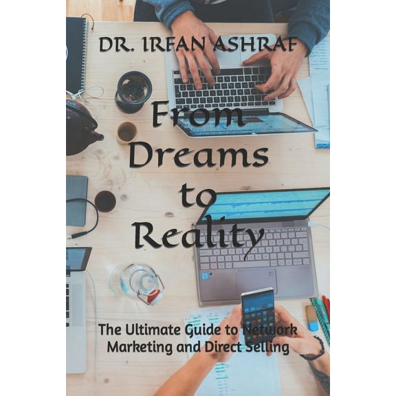 From Dreams to Reality: The Ultimate Guide to Network Marketing and Direct Selling (Paperback)
