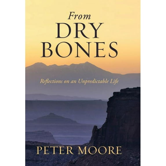 From Dry Bones : Reflections on an Unpredictable Life