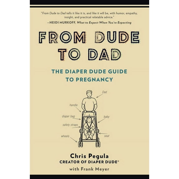 From Dude to Dad: The Diaper Dude Guide to Pregnancy, (Paperback)