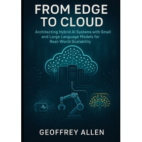 From Edge to Cloud: Architecting Hybrid AI Systems with Small and Large Language Models for Real-World Scalability, (Paperback)