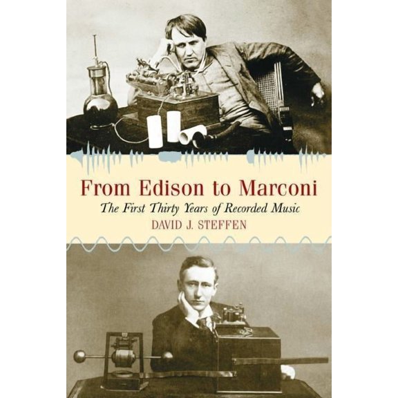 From Edison to Marconi: The First Thirty Years of Recorded Music, (Paperback)