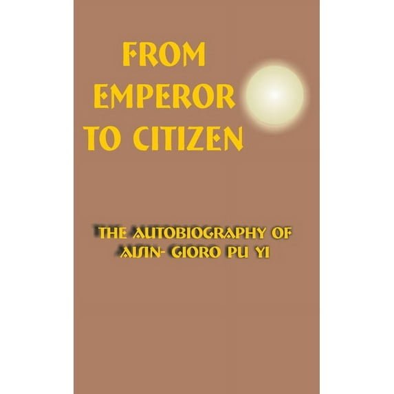 From Emperor to Citizen: The Autobiography of Aisin-Gioro Pu Yi (Paperback)