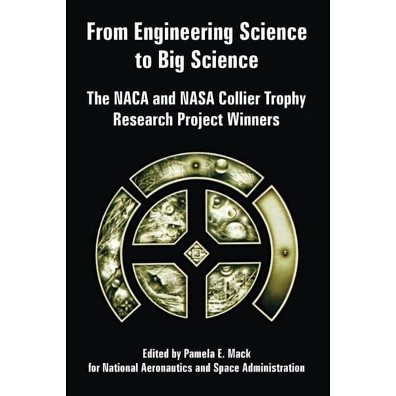 From Engineering Science to Big Science: The NACA and NASA Collier Trophy Research Project Winners (Paperback)