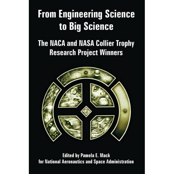 From Engineering Science to Big Science: The NACA and NASA Collier Trophy Research Project Winners (Paperback)
