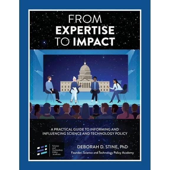 From Expertise to Impact: A Practical Guide to Informing And Influencing Science and Technology Policy, (Paperback)