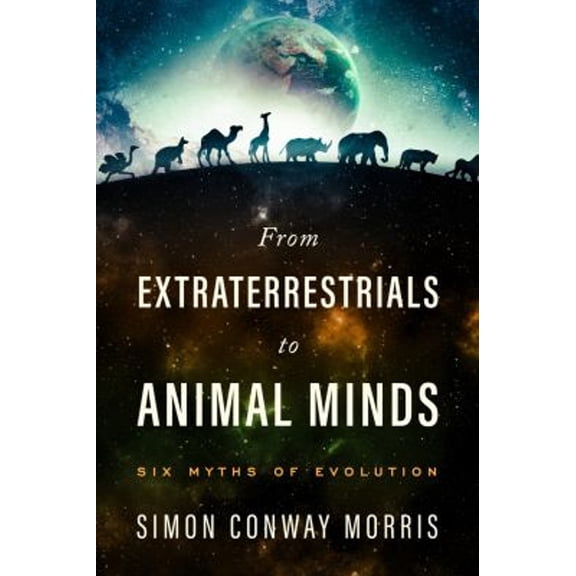 Pre-Owned From Extraterrestrials to Animal Minds : Six Myths of Evolution (Hardcover) 9781599475288
