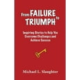 thumbnail image 1 of From FAILURE to TRIUMPH: Inspiring Stories to Help You Overcome Challenges and Achieve Success, (Paperback), 1 of 1
