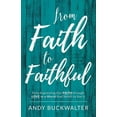 thumbnail image 1 of From Faith To Faithful: Fully Expressing Our Faith Through Love to a World That Needs to See It (Paperback) by Andy Buckwalter, 1 of 1