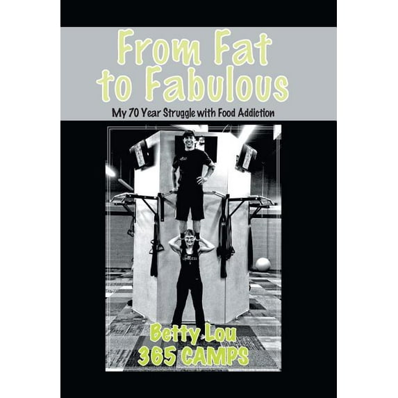 From Fat to Fabulous: My 70 Year Struggle with Food Addiction