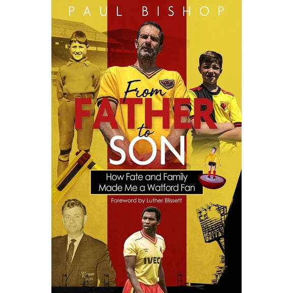 From Father to Son : How Fate and Family Made Me a Watford Fan (Hardcover)