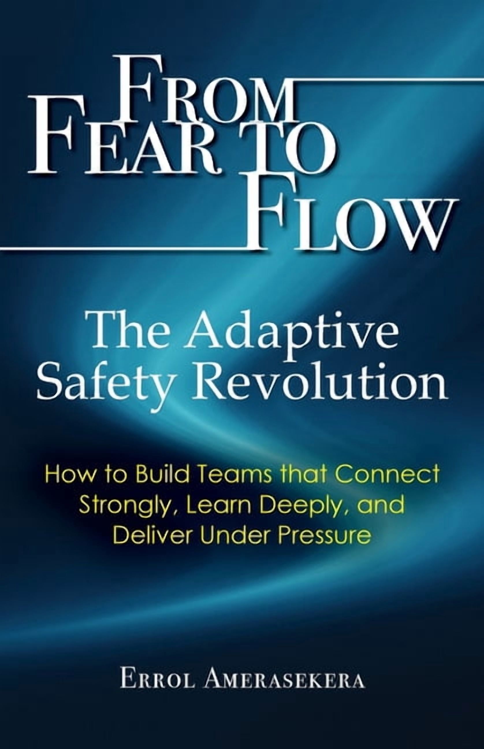 From Fear to Flow: The Adaptive Safety Revolution, (Paperback)