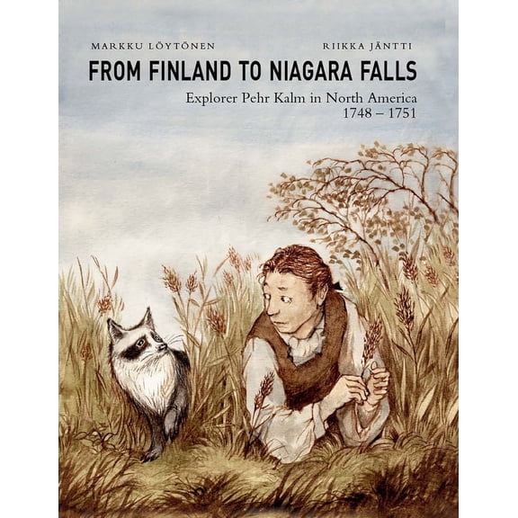 From Finland to Niagara Falls : Explorer Pehr Kalm in North America 1748-1751 (Hardcover)