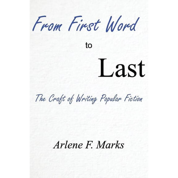 From First Word to Last: The Craft of Writing Popular Fiction