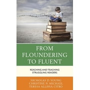 From Floundering to Fluent Reaching and Teaching Struggling Readers, Hardcover