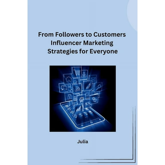 From Followers to Customers Influencer Marketing Strategies for Everyone, (Paperback)