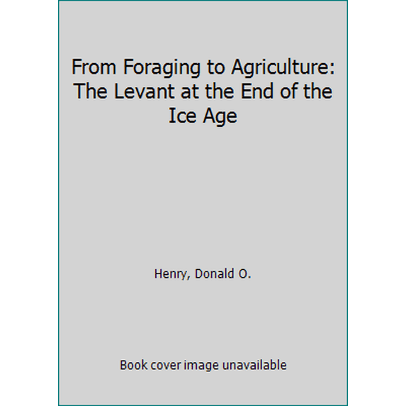 Pre-Owned From Foraging to Agriculture: The Levant at the End of the Ice Age (Paperback) 0812214293 9780812214291