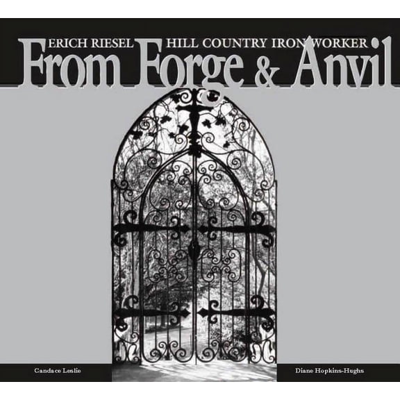From Forge and Anvil : Erich Riesel Hill Country Ironworkers (Paperback)