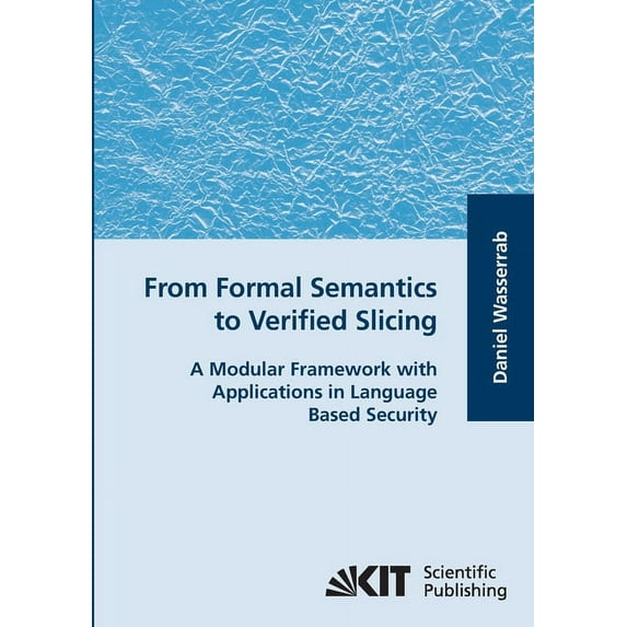 From Formal Semantics to Verified Slicing: A Modular Framework with Applications in Language Based Security (Paperback)