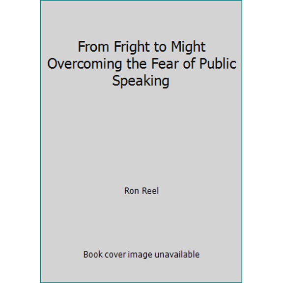 Pre-Owned From Fright to Might Overcoming the Fear of Public Speaking (Paperback) 1884155448 9781884155444