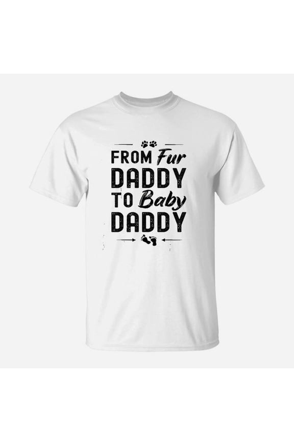 From Fur Daddy To Baby Daddy TShirt