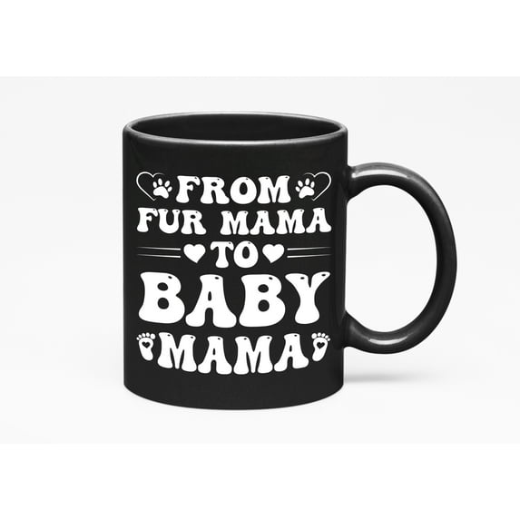 From Fur Mama to Baby Mama - Pregnancy Announcement, Baby Shower, Gender Reveal, Black 11oz Ceramic Mug