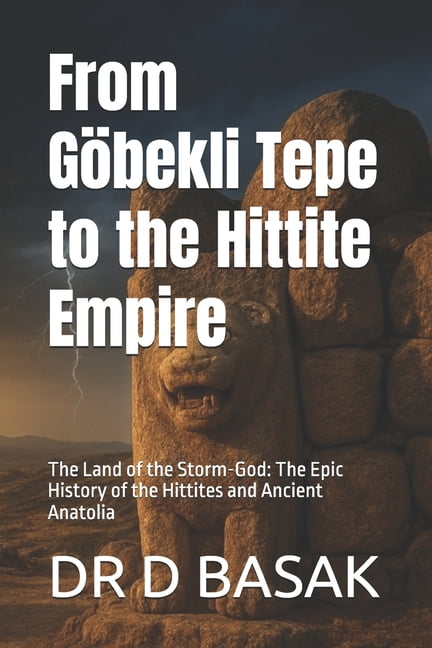 The Complete World of Ancient Civilizati From GÃ¶bekli Tepe to the Hittite Empire: The Land of the Storm-God: The Epic History of the Hittites and Ancient Anatoli, Book 12, (Paperback)