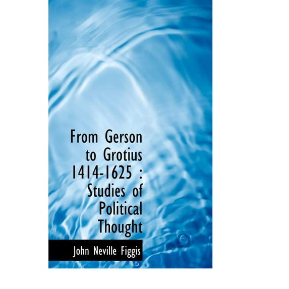 From Gerson to Grotius 1414-1625 : Studies of Political Thought (Hardcover)
