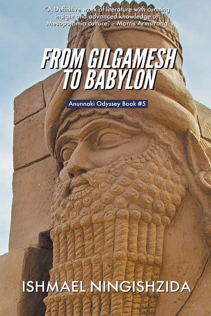 Anunnaki Odyssey From Gilgamesh to Babylon, Book 5