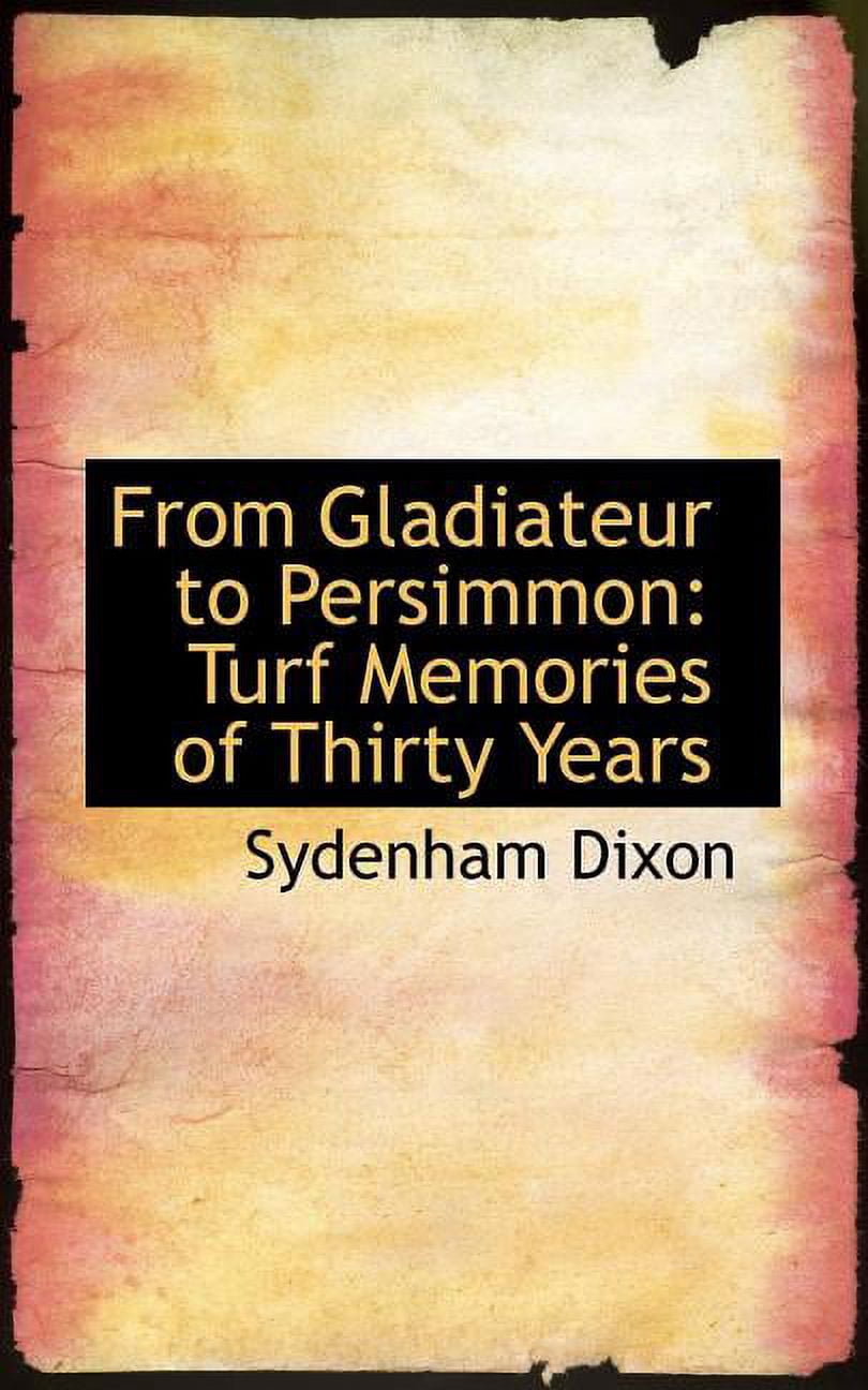 From Gladiateur to Persimmon: Turf Memories of Thirty Years Paperback