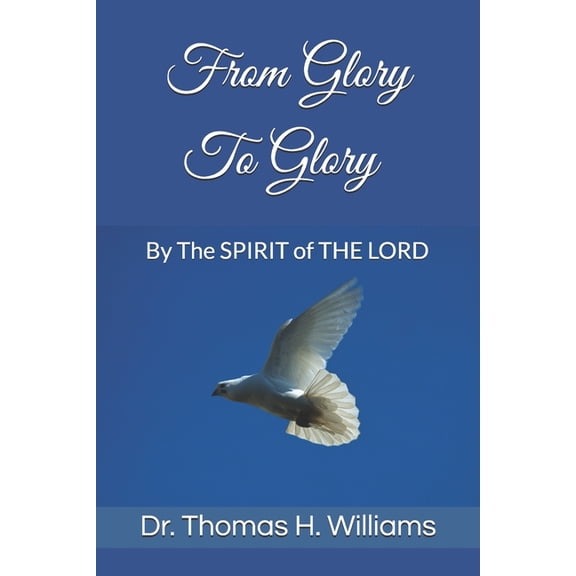 From Glory To Glory: By The SPIRIT of THE LORD (Paperback)
