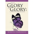 thumbnail image 1 of From Glory to Glory : A Divine Metamorphosis, 1 of 1