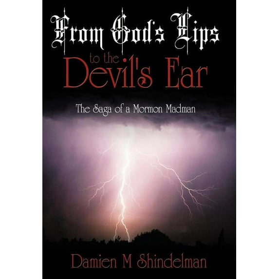 From God's Lips to the Devil's Ear: The Saga of a Mormon Madman, (Hardcover)