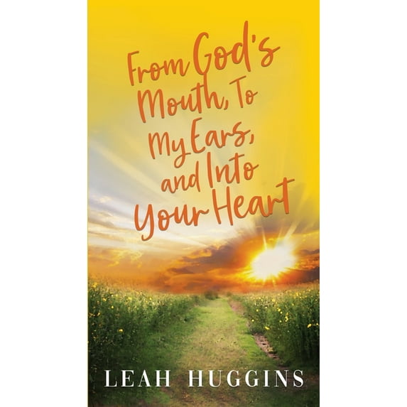 From God's Mouth, To My Ears, and Into Your Heart, (Paperback)
