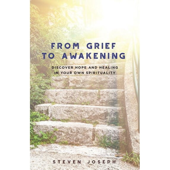 From Grief to Awakening: Discover Hope and Healing in Your Own Spirituality, (Paperback)