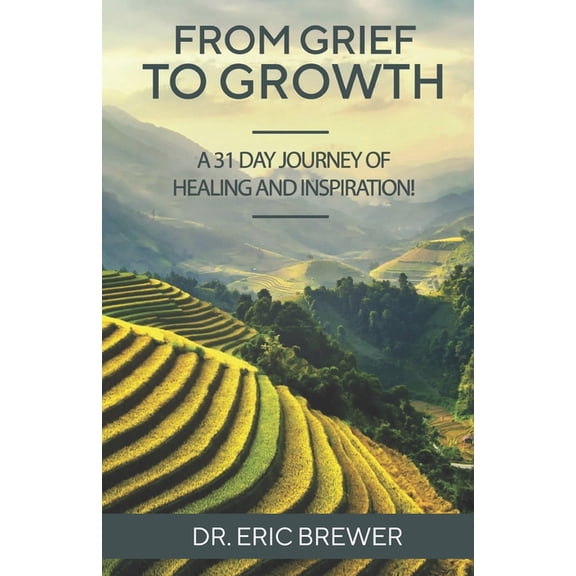 From Grief to Growth: A 31 Day Journey of Healing and Renewal Through Love and Loss, (Paperback)