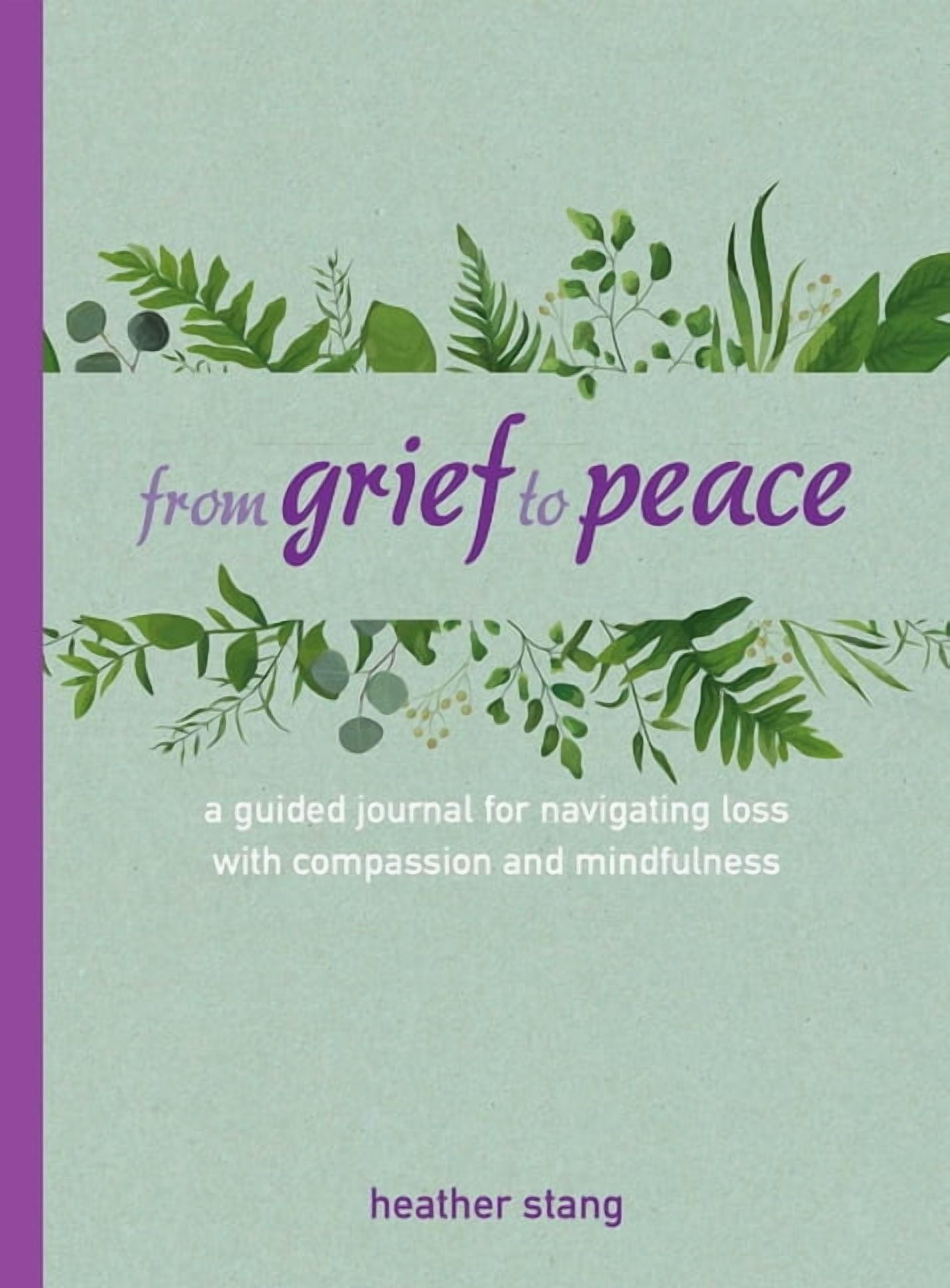 From Grief to Peace: A Guided Journal for Navigating Loss with ...