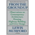 thumbnail image 1 of Pre-Owned From the Ground Up: Observations on Contemporary Architecture, Housing, Highway Building, and Civic Design (Paperback) 0156340194 9780156340199, 1 of 1