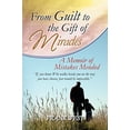 thumbnail image 1 of Pre-Owned From Guilt to the Gift of Miracles: A Memoir of Mistakes Mended Paperback, 1 of 1