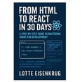 thumbnail image 1 of From HTML to React in 30 Days: A Step-by-Step Guide to Mastering Front-End Development, (Paperback), 1 of 1