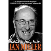 From Habbie to Jeely-Eater - Ian Miller An Autobiography Paperback by Ian Miller