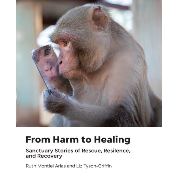 Pre-Owned From Harm to Healing: Sanctuary Stories of Rescue, Resilience, and Recovery (Hardcover) 1590567323 9781590567326